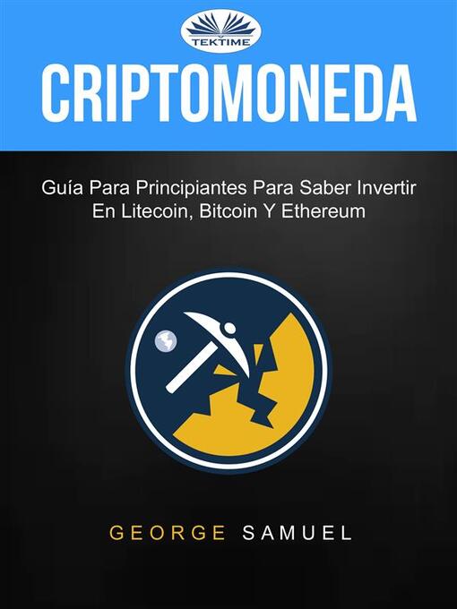 Title details for Criptomoneda--Guía Para Principiantes Para Saber Invertir En Litecoin, Bitcoin Y Ethereum by George Samuel - Available